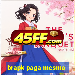 brapk paga mesmo